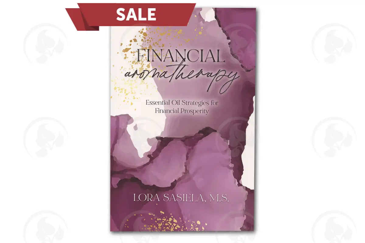 Financial Aromatherapy: Essential Oil Strategies For Prosperity By Lora Sasiela M.s.