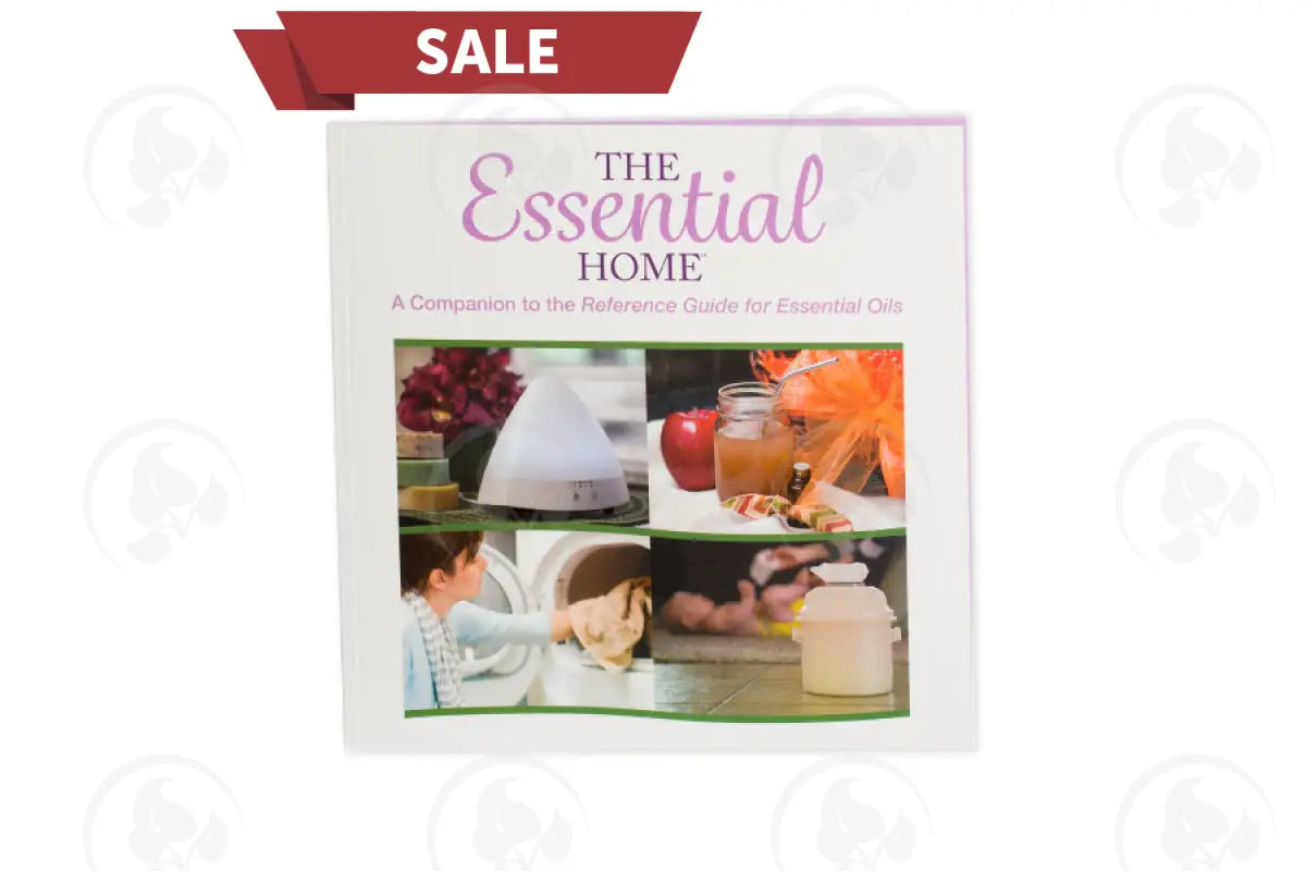 The Essential Home: A Companion To The Reference Guide For Oils