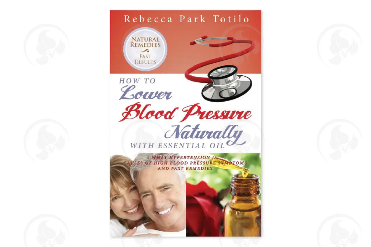 How To Lower Your Blood Pressure Naturally With Essential Oil By Rebecca Park Totilo