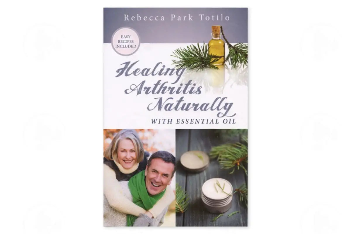 Healing Arthritis Naturally With Essential Oils By Rebecca Park Totilo