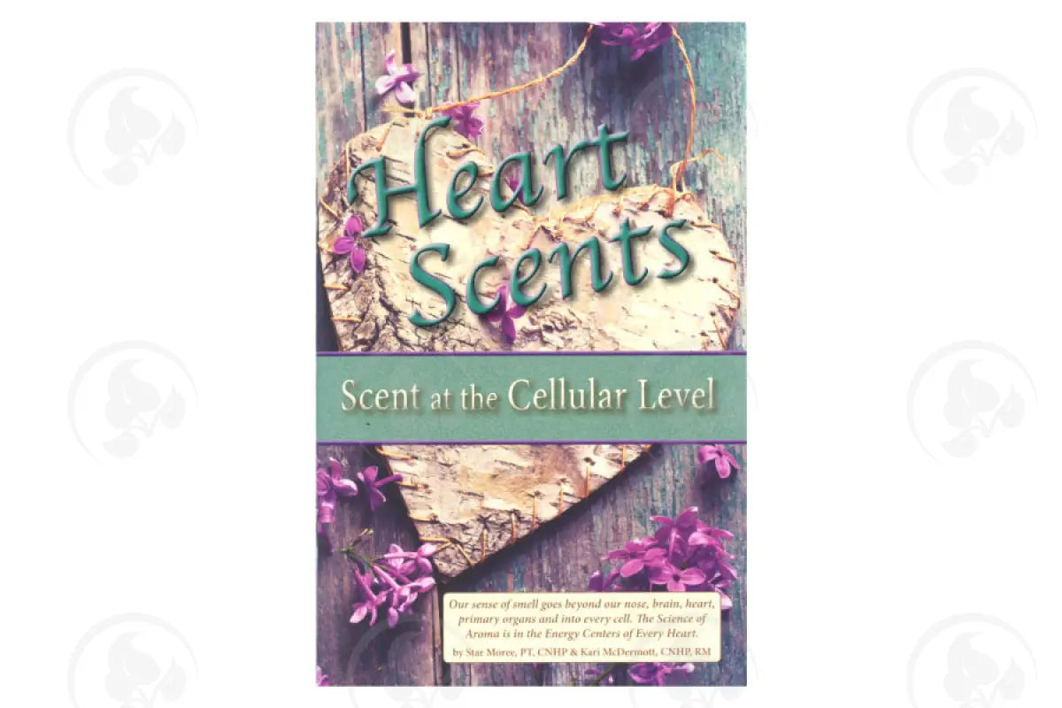 Heart Scents: Scent At The Cellular Level By Star Moree And Kari Mcdermott