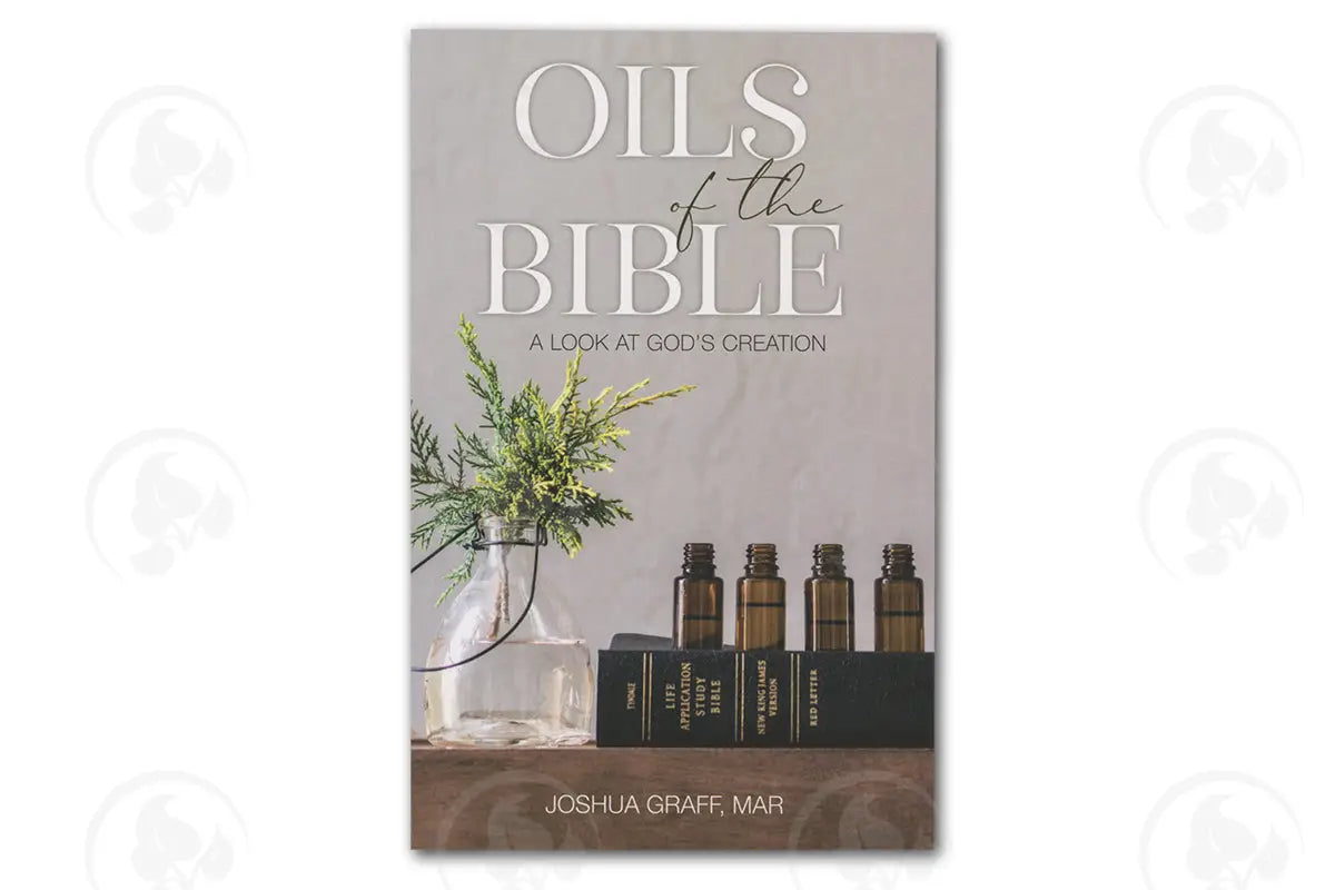 Oils Of The Bible: A Look At God’s Creation By Joshua Graff