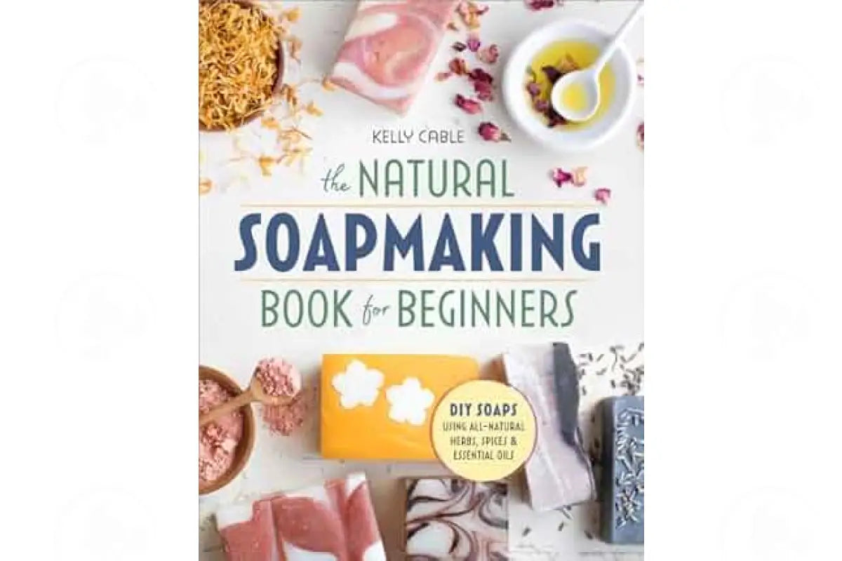The Natural Soapmaking Book for Beginners by Kelly Cable