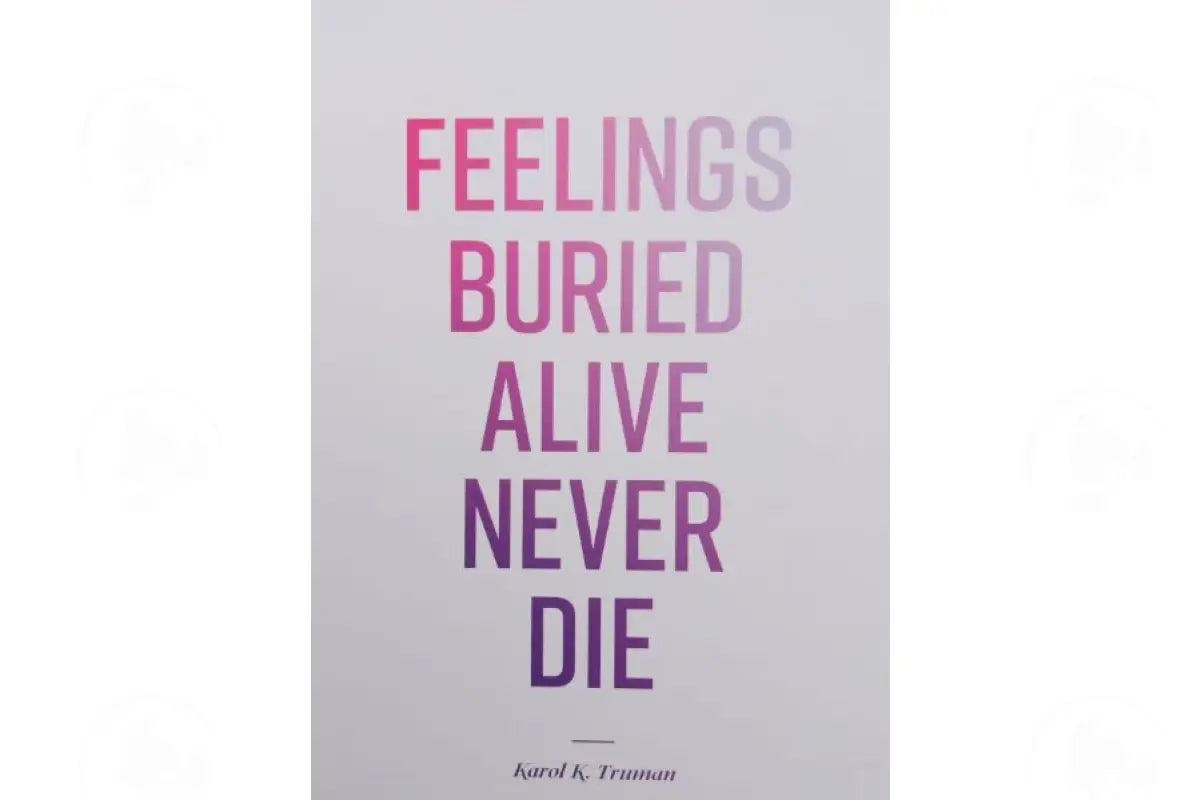 Feelings Buried Alive Never Die by Karol K. Truman