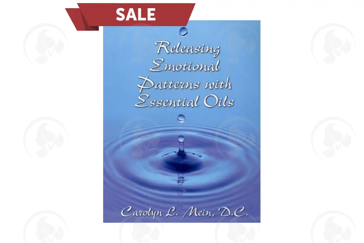 Releasing Emotional Patterns With Essential Oils By Carolyn L. Mein Dc 2020