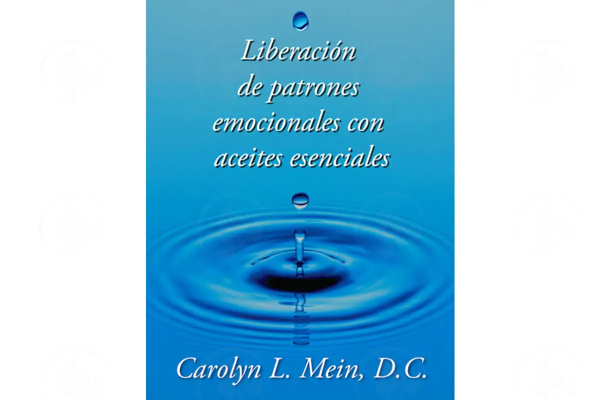 Releasing Emotional Patterns with Essential Oils (SPANISH) by Carolyn L. Mein DC 2023