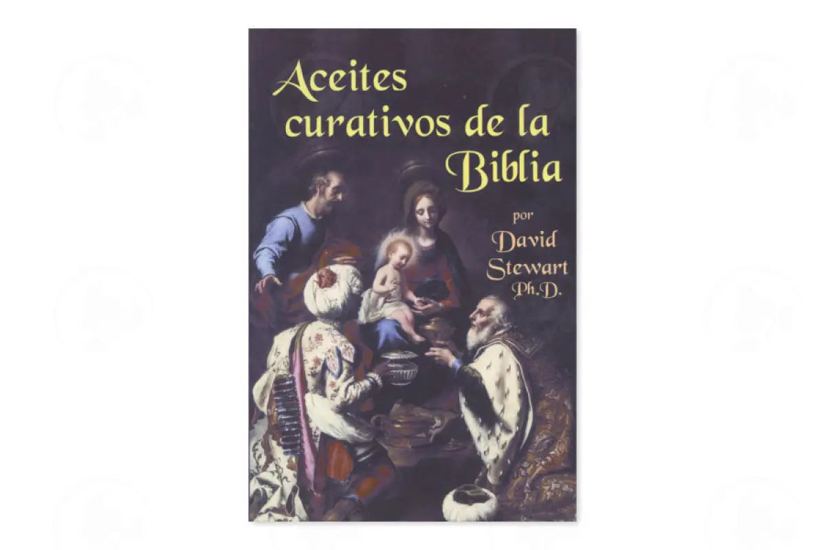 Aceites Cuativos De La Biblia By David Stewart Ph.d.
