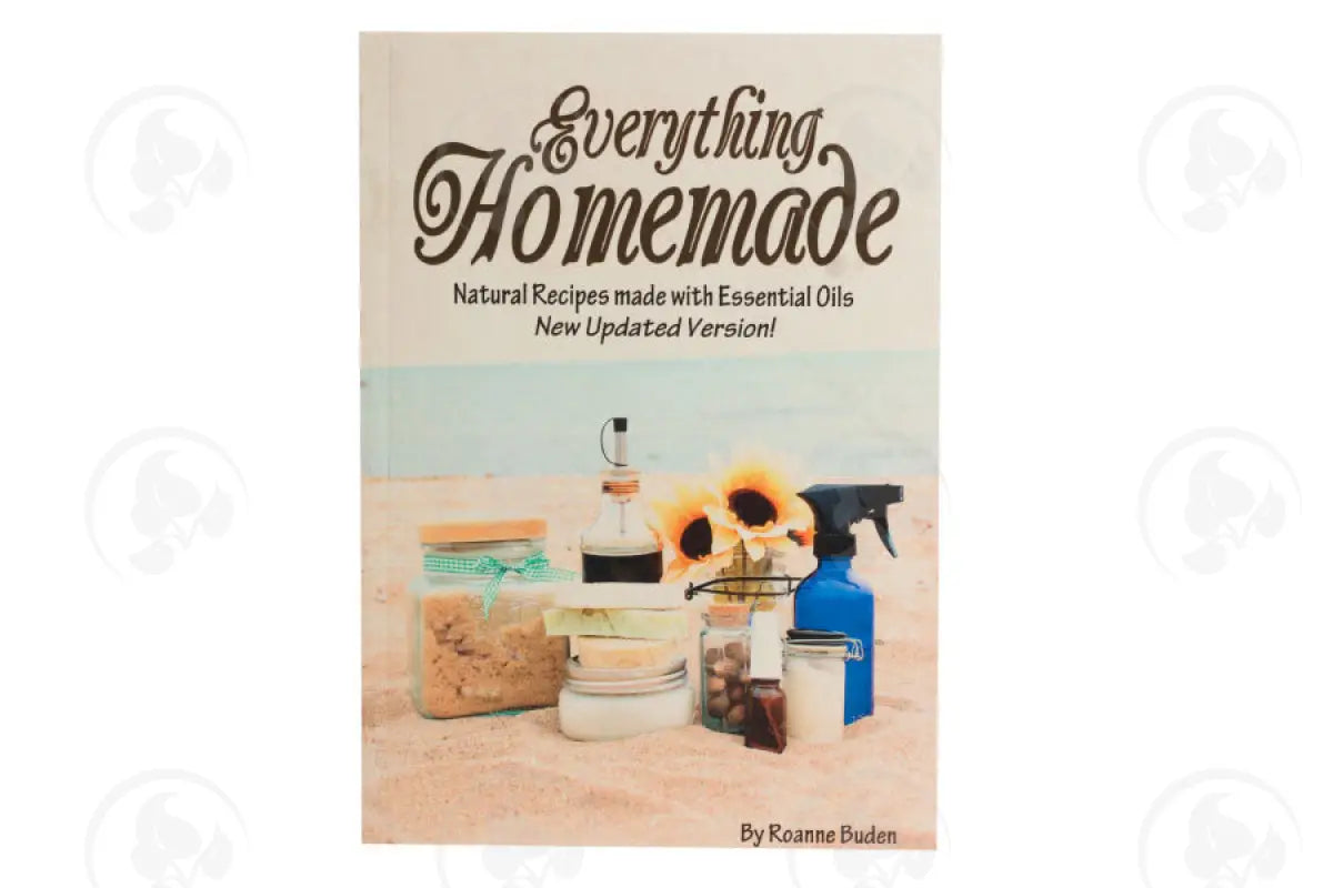 Everything Homemade: Natural Recipes Made With Essential Oils By Roanne Buden