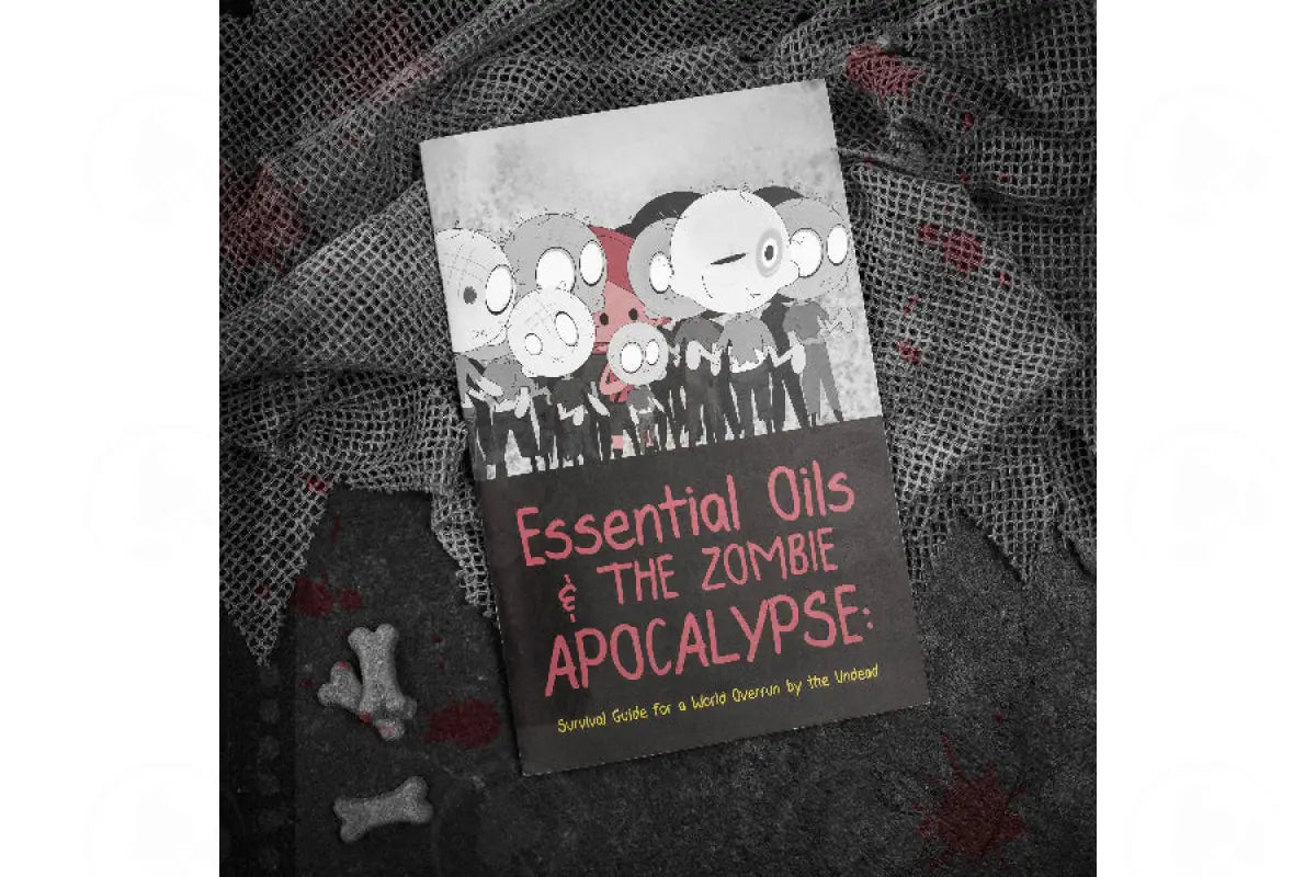 Essential Oils and the Zombie Apocalypse: Survival Guide for a World Overrun by the Undead