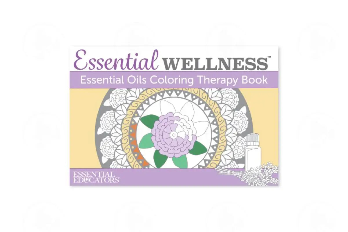 Essential Wellness: Oils Coloring Therapy Book By Educators